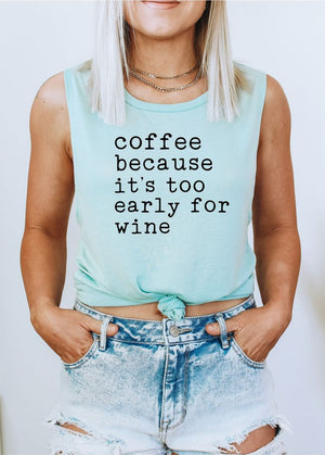 Coffee Because It's Too Early For Wine Muscle Tee in Peach, White, Mint, Oxford Grey & Natural